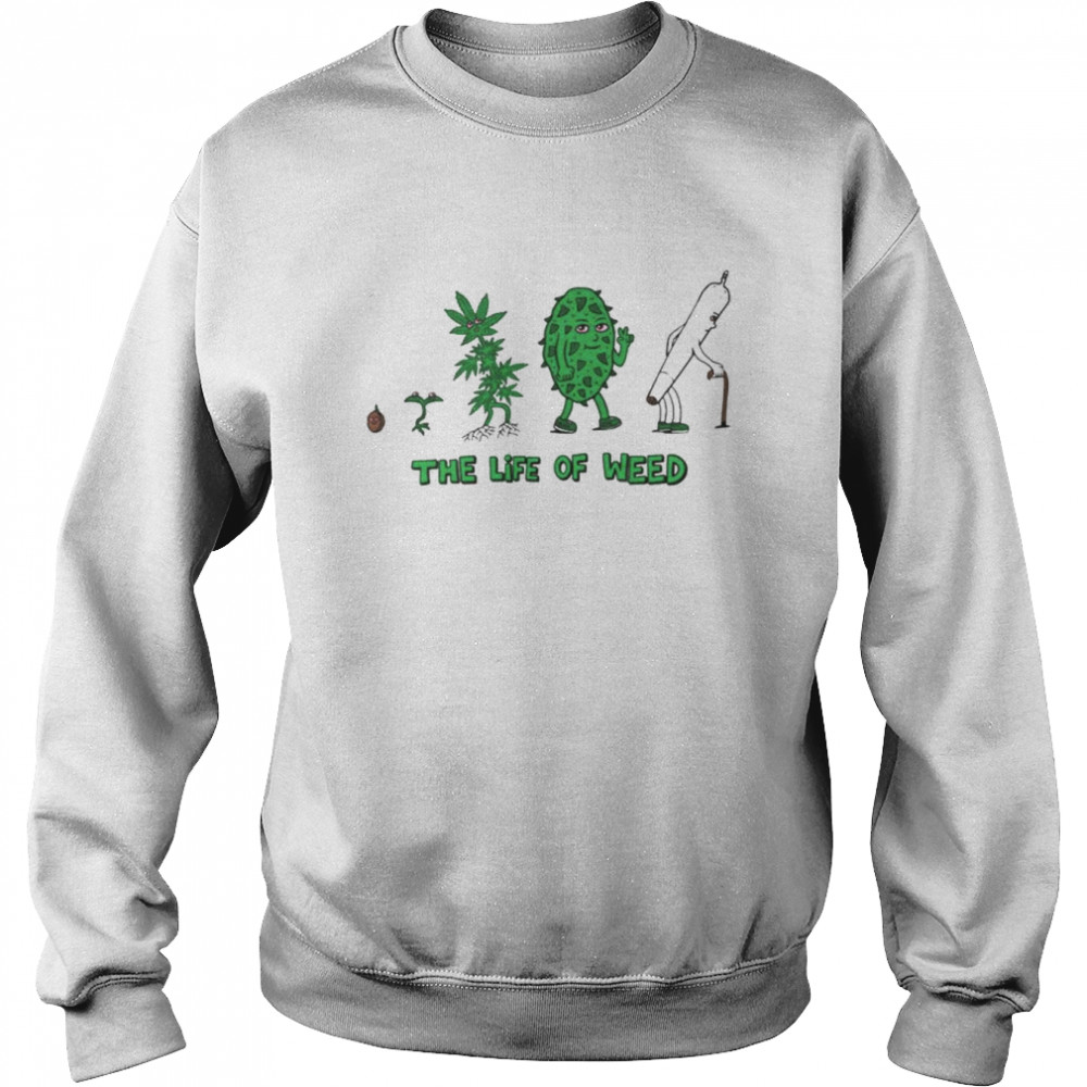 The life of weed unisex T- Unisex Sweatshirt