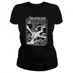 The little man in the Canoe Colonel Angus  Classic Women's T-shirt