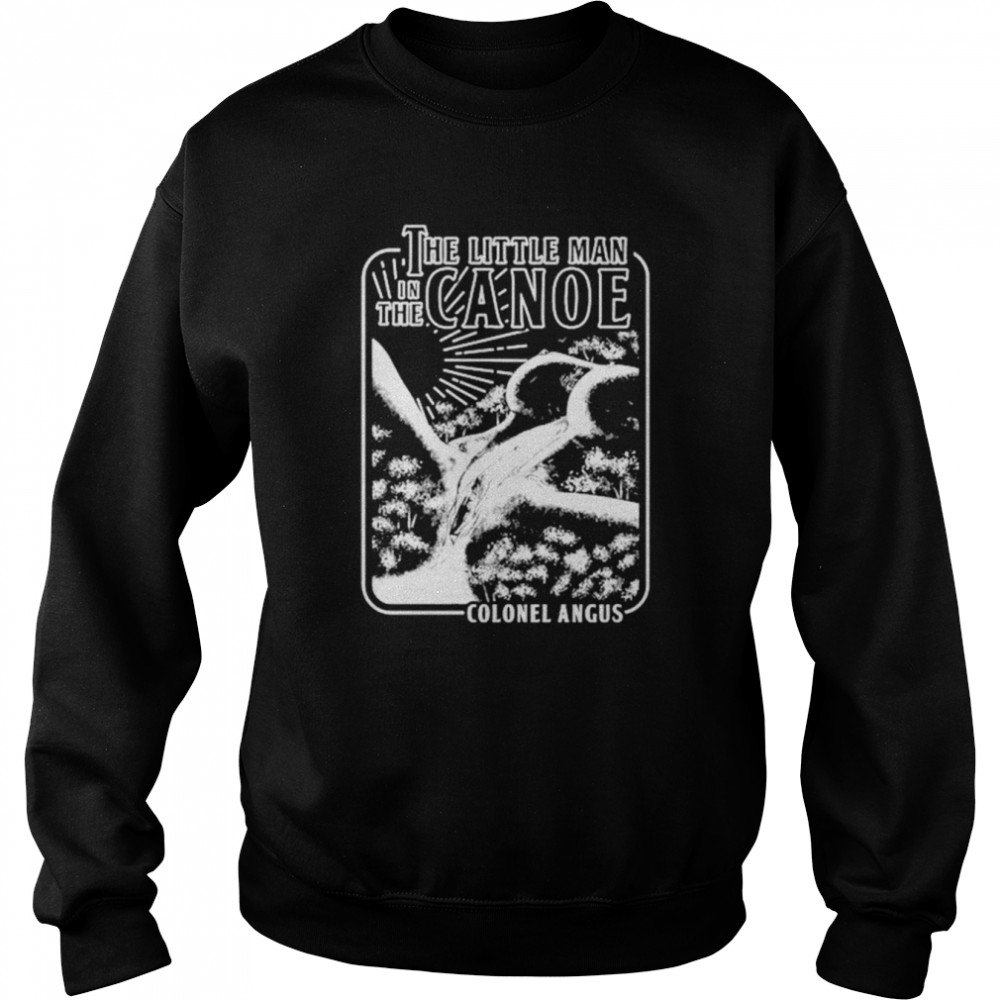 The little man in the Canoe Colonel Angus  Unisex Sweatshirt