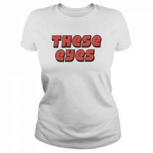 These eyes  Classic Women's T-shirt