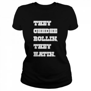 They ceedee rollin they hatin T- Classic Women's T-shirt