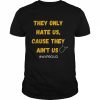 They only hate us cause they ain’t us wvproud West Virginia  Classic Men's T-shirt