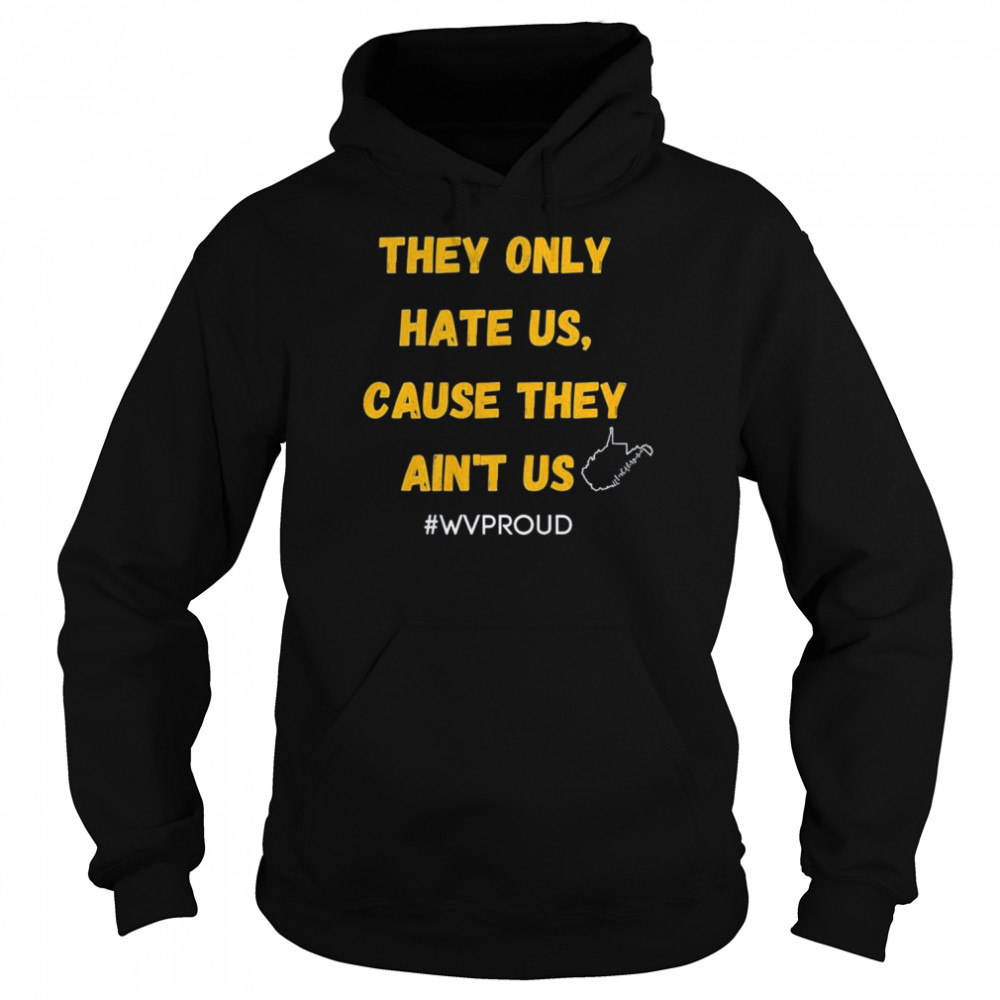 They only hate us cause they ain’t us wvproud West Virginia  Unisex Hoodie