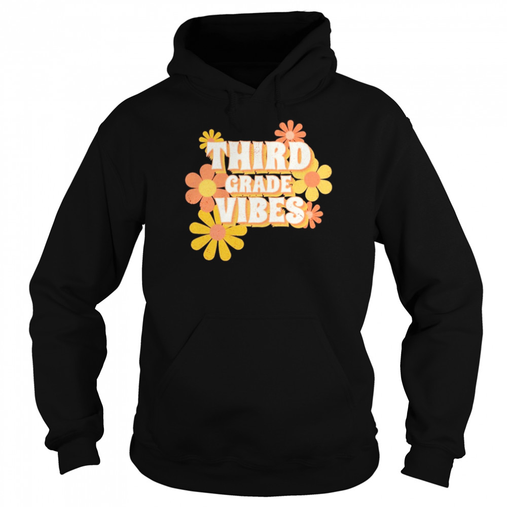 Third Grade Vibes Flowers Shirt Unisex Hoodie