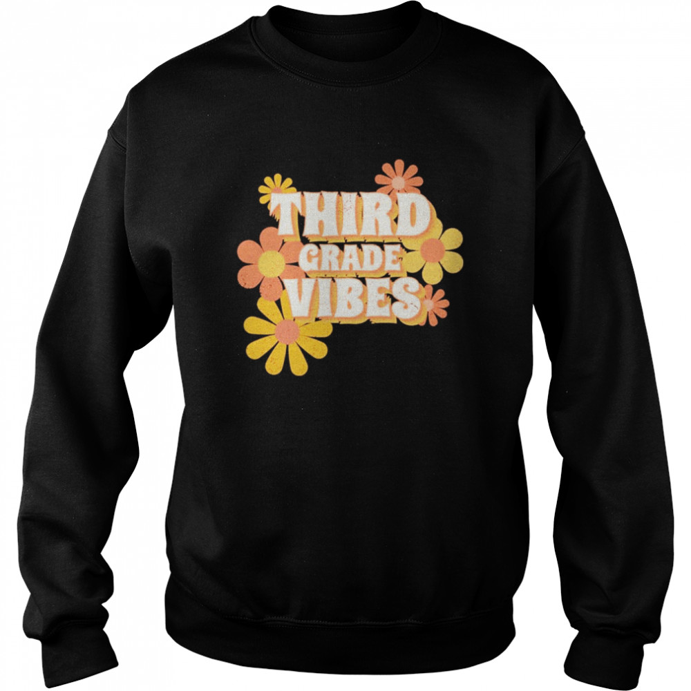 Third Grade Vibes Flowers Shirt Unisex Sweatshirt