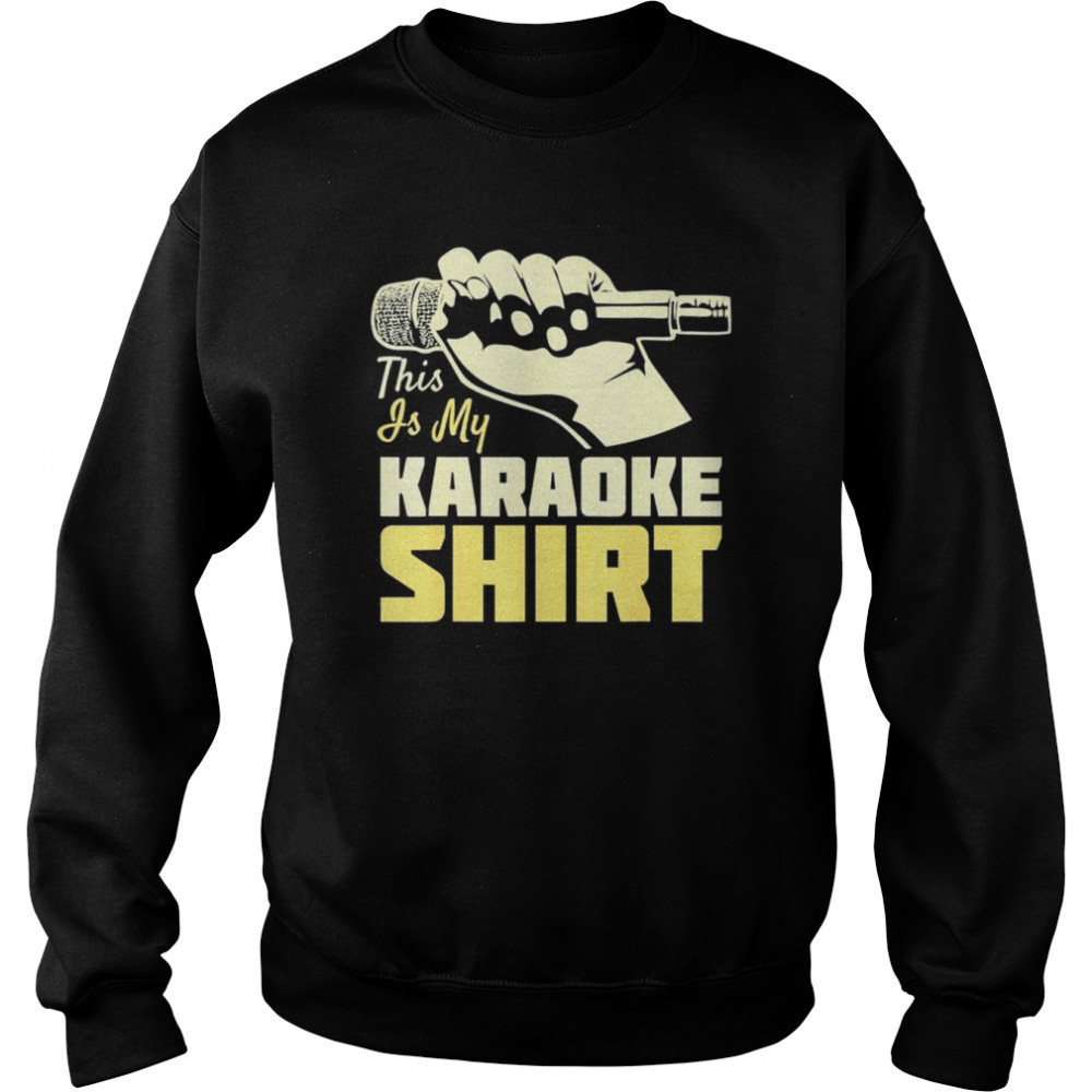 This Is My Karaoke Shirt T-Shirt Unisex Sweatshirt