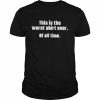 This Is The Worst Shirt Ever Of All Time Shirt Classic Men's T-shirt