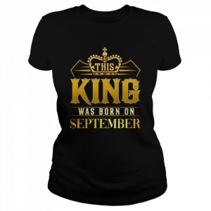 This King Was Born In September Birthday Gift For Him  Classic Women's T-shirt