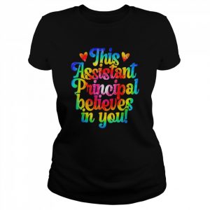 This School Assistant Principal Believes In You T-Shirt Classic Women's T-shirt