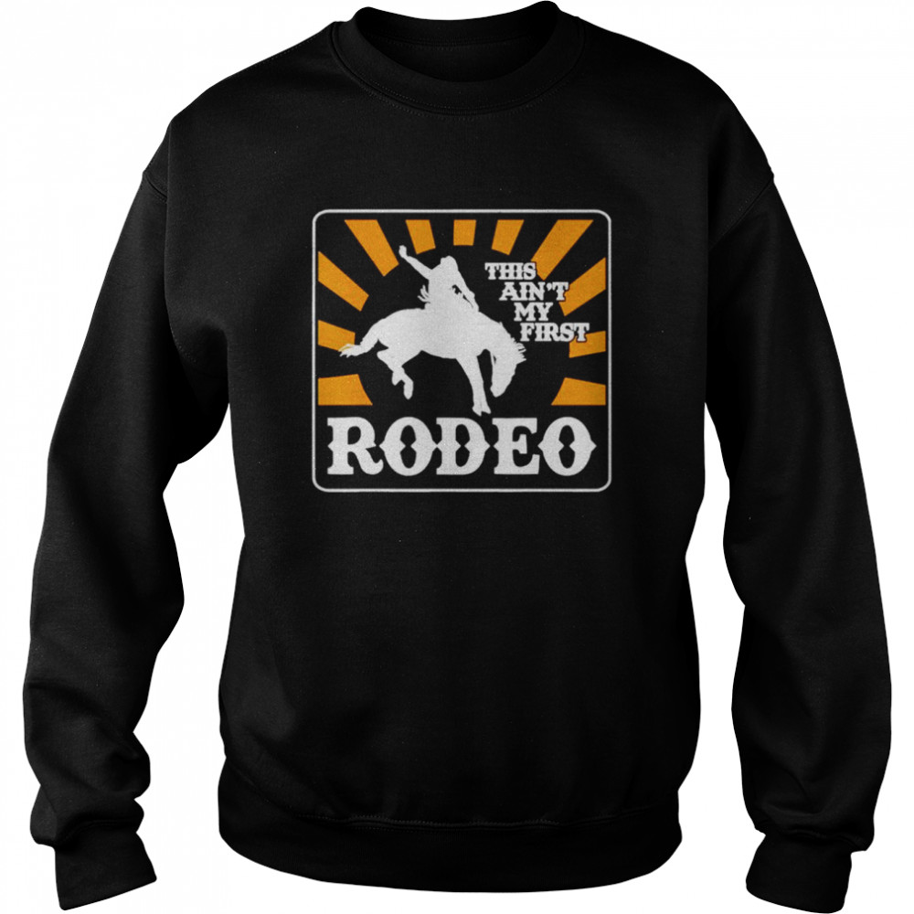 This ain’t my first rodeo  Unisex Sweatshirt