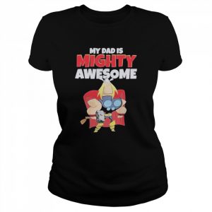 Thor My Dad Is Mighty Awesome Shirt Classic Women's T-shirt