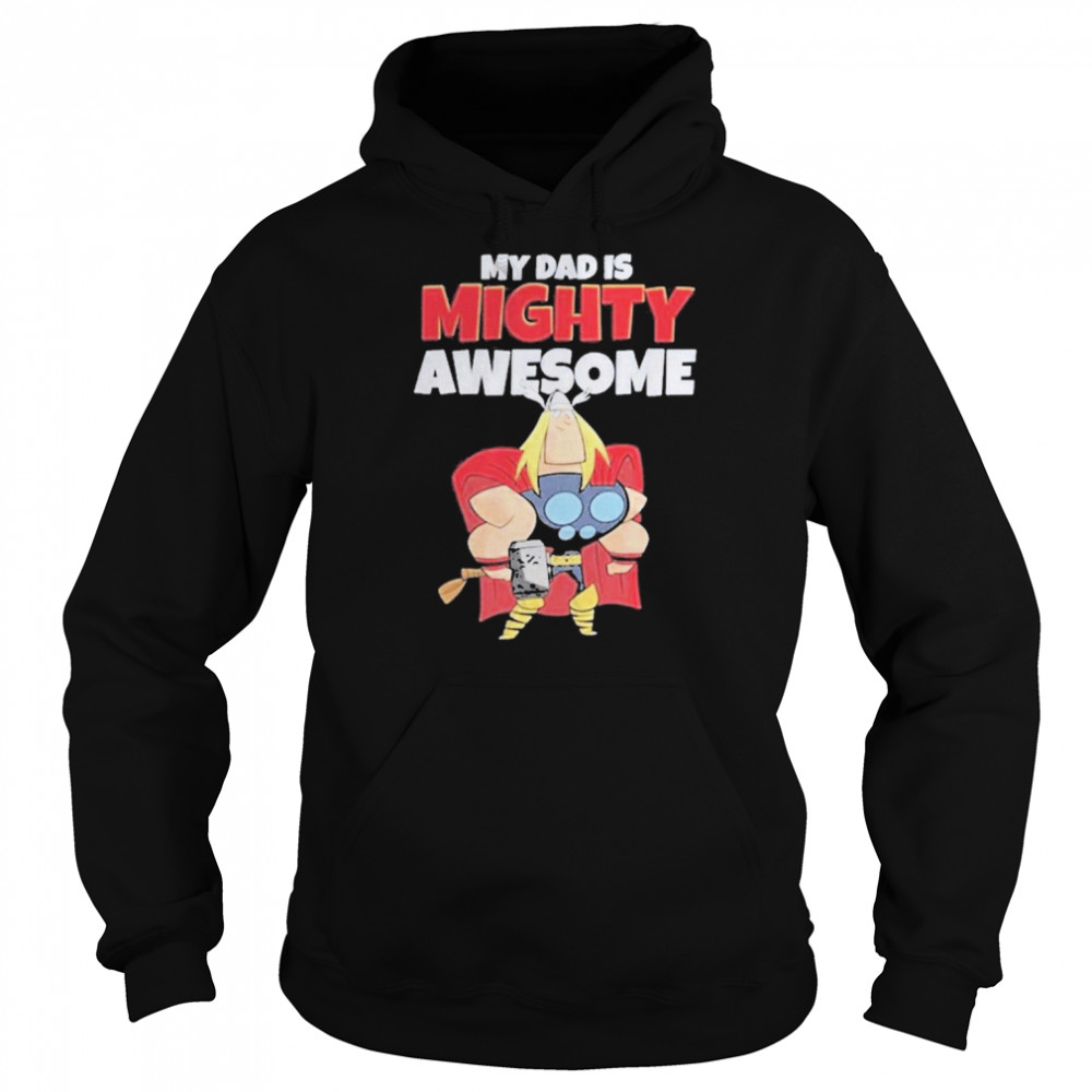 Thor My Dad Is Mighty Awesome Shirt Unisex Hoodie