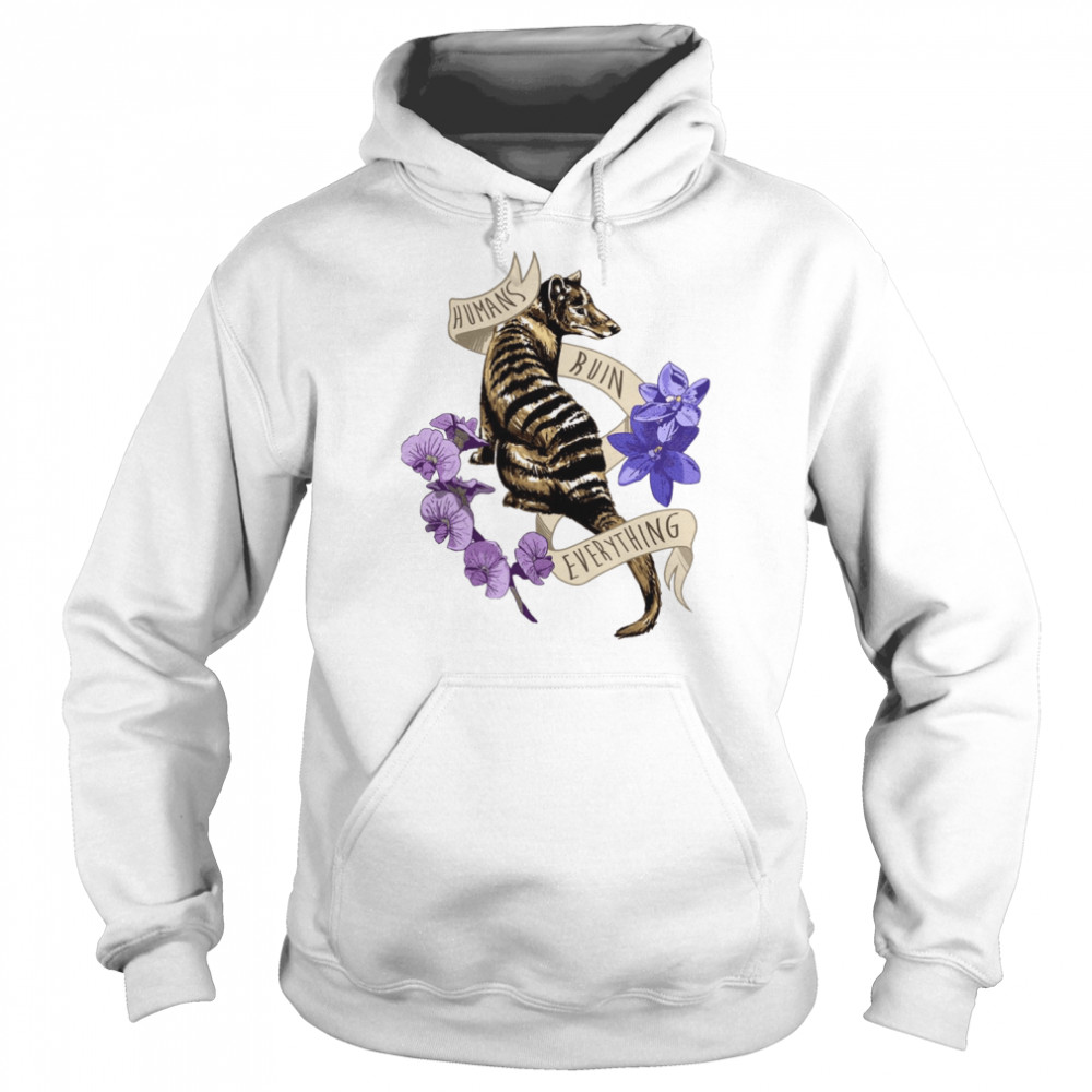 Thylacine’s Lament Tasmanian Tiger Humans Ruin Everything  Unisex Hoodie