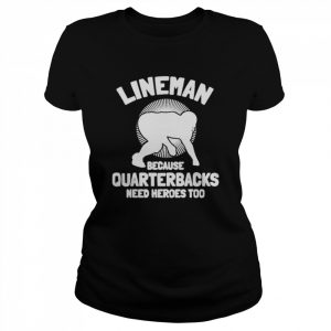 Tj Finley Lineman Because Quarterbacks Need Heroes Too Shirt Classic Women's T-shirt