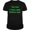 Top Text I Have Aids Bottom Text Shirt Classic Men's T-shirt