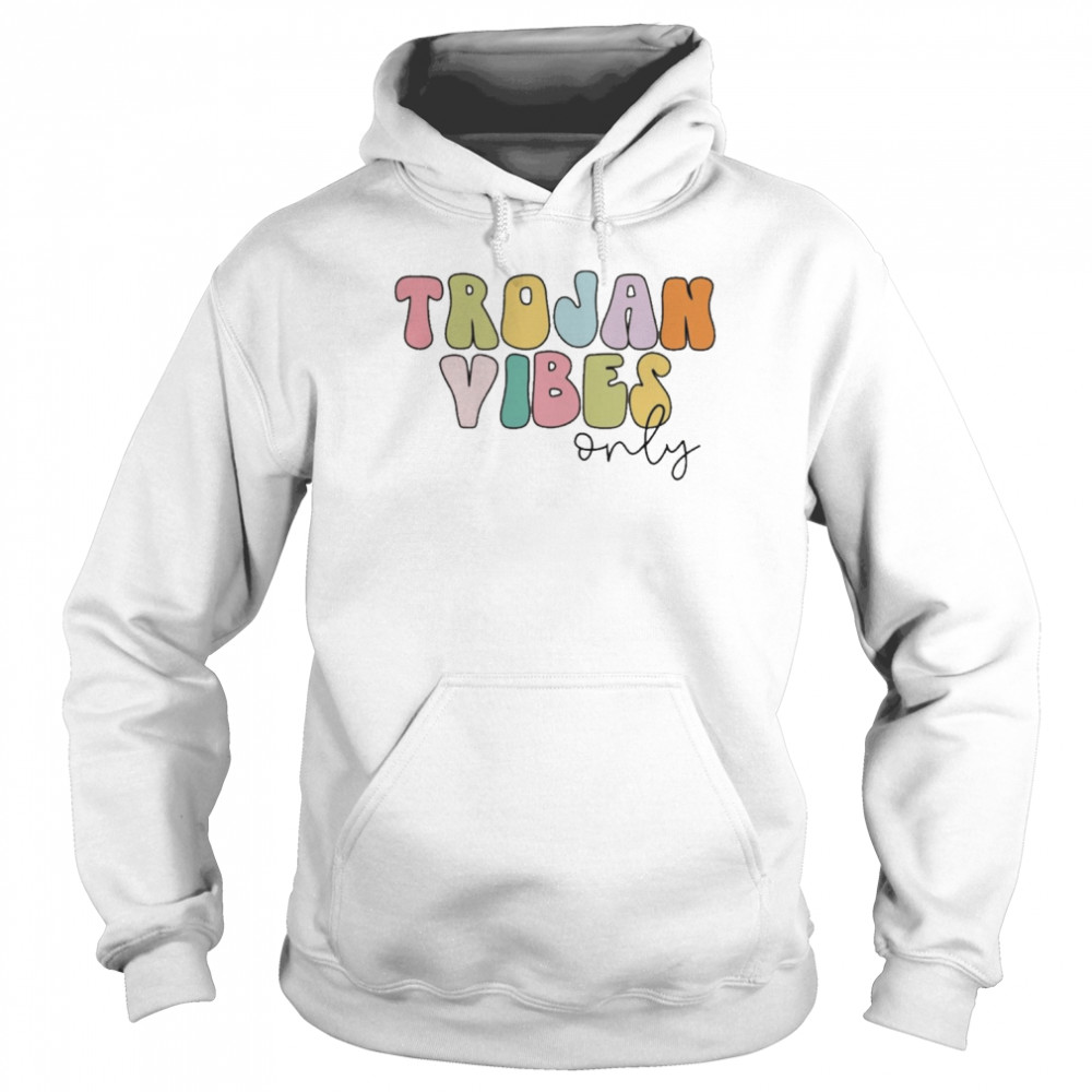 Trojan Vibes Only Shirt Unisex Hoodie