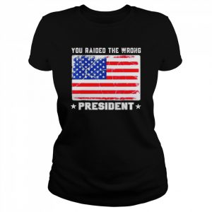 Trump You Raided The Wrong President American Flag Shirt Classic Women's T-shirt