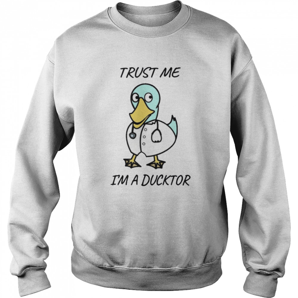 Trust Me I Am A Ducktordoctor  Unisex Sweatshirt