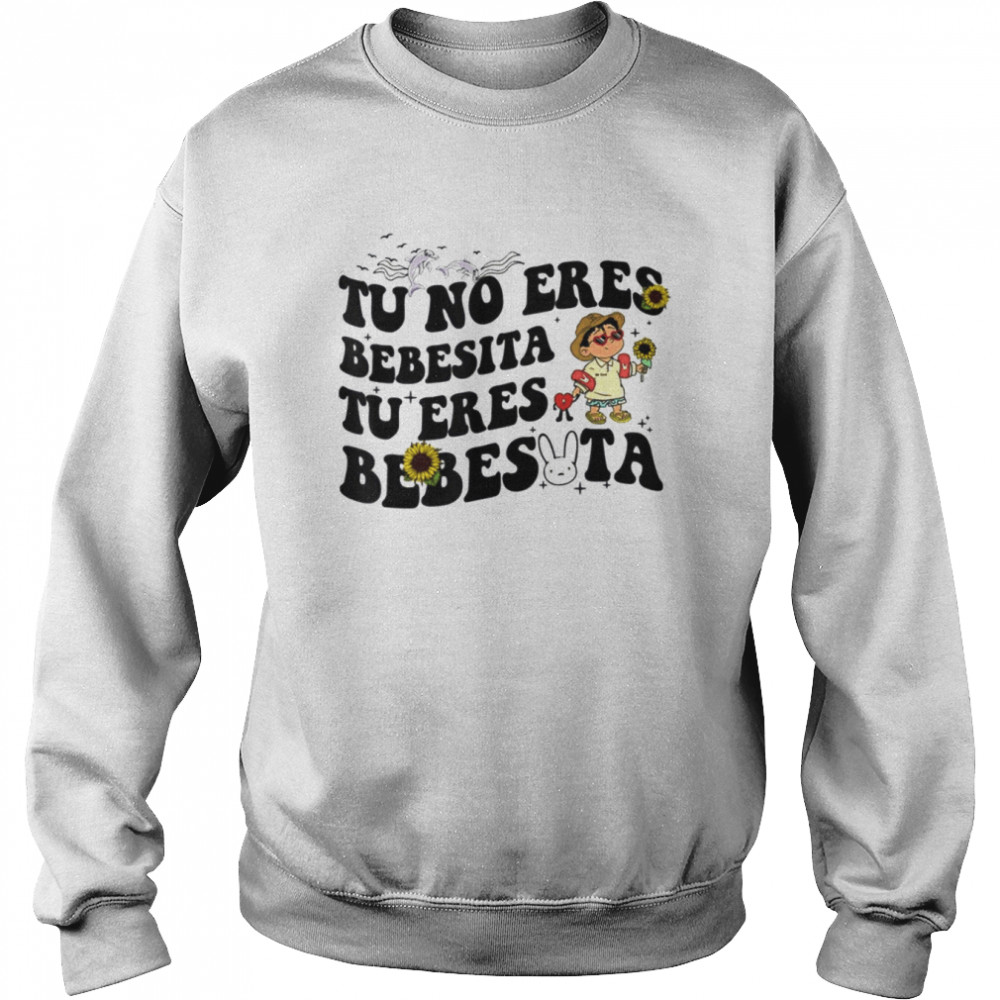 Tu No Eres Bebecita To Eres Bebesota  Unisex Sweatshirt