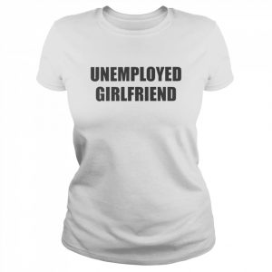 Unemployed Girlfriend Embroidered Shirt Classic Women's T-shirt