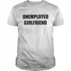 Unemployed Girlfriend Shirt Classic Men's T-shirt