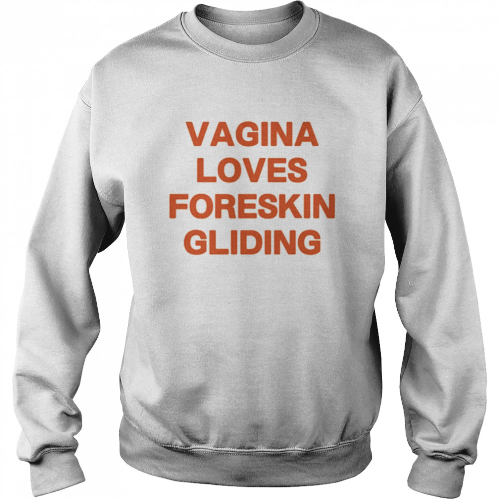 Vagina Loves Foreskin Gliding Shirt Unisex Sweatshirt