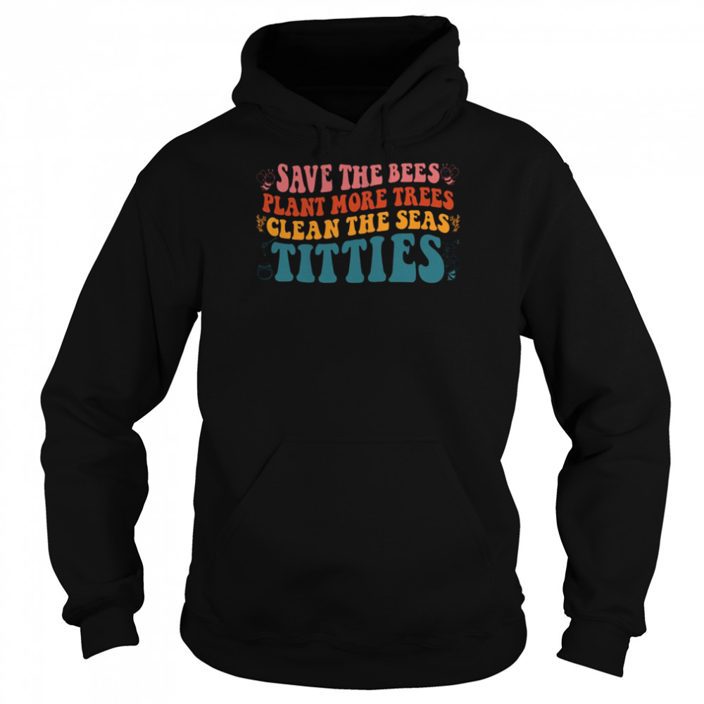 Vintage Save The Bees Plant More Trees Clean The Seas Titties  Unisex Hoodie