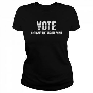 Vote So Trump Isn’t Elected Again T-Shirt Classic Women's T-shirt