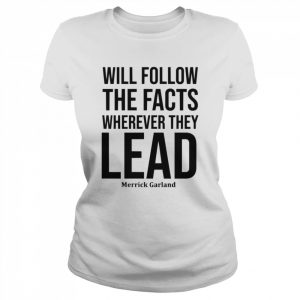 We Will Follow The Facts Wherever They Lead Merrick Garland  Classic Women's T-shirt