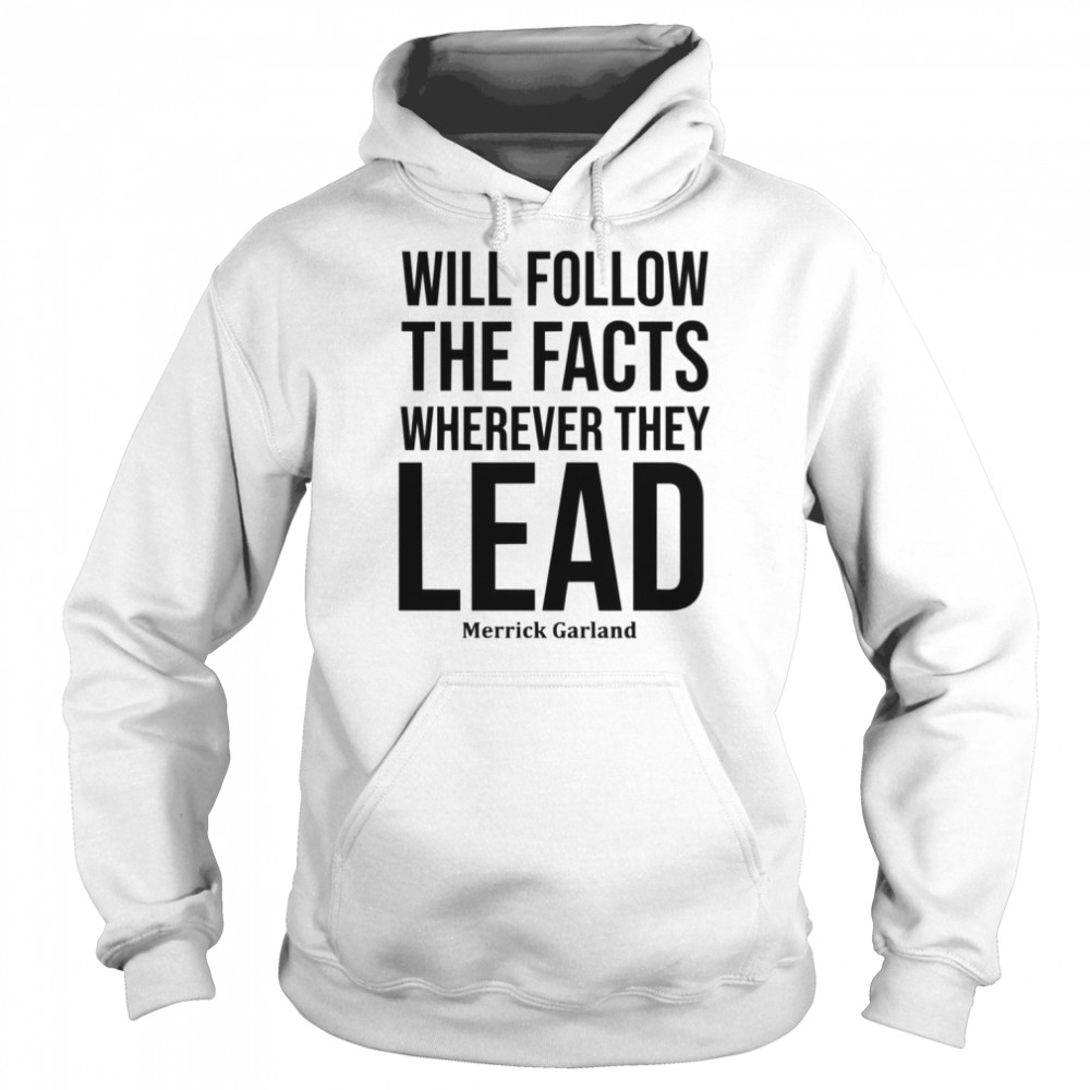 We Will Follow The Facts Wherever They Lead Merrick Garland  Unisex Hoodie