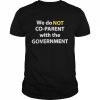 We do NOT Co-Parent with the Government  Classic Men's T-shirt