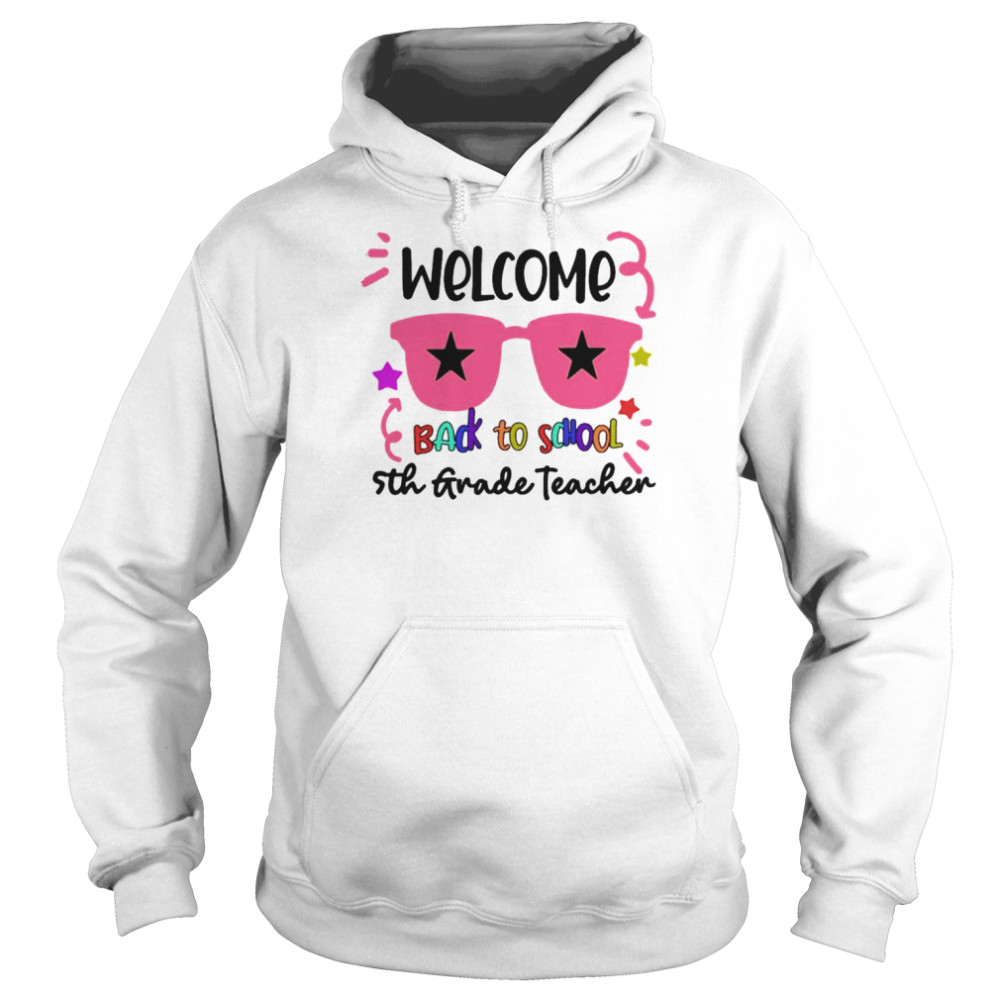 Welcome Back To School 5th Grade Teacher Shirt Unisex Hoodie