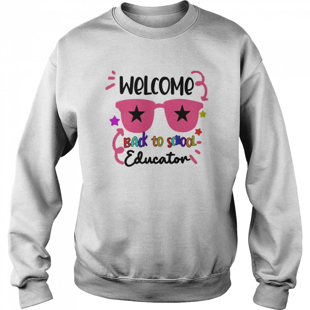 Welcome Back To School Educator Shirt Unisex Sweatshirt