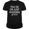 We’re Not Really Strangers You Ok Or Just Avoiding It  Classic Men's T-shirt