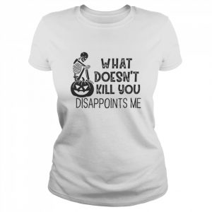 What doesn’t kill you disappoints me Halloween  Classic Women's T-shirt