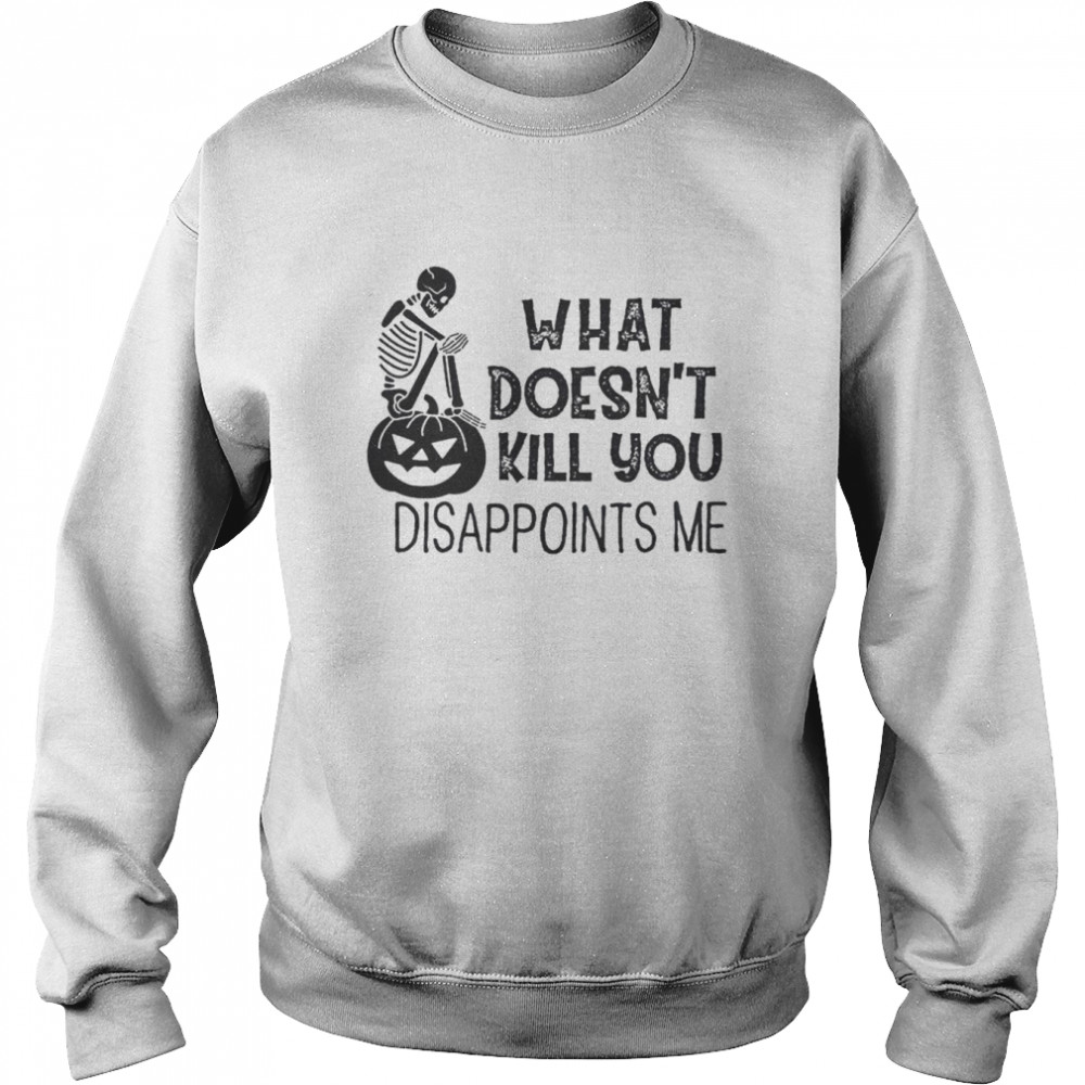 What doesn’t kill you disappoints me Halloween  Unisex Sweatshirt