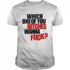 Which one of you bitches wanna fuck  Classic Men's T-shirt