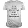 White straight conservative male are you triggered unisex T- and hoodie Classic Men's T-shirt