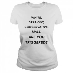 White straight conservative male are you triggered unisex T- and hoodie Classic Women's T-shirt