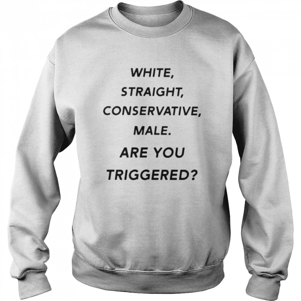 White straight conservative male are you triggered unisex T- and hoodie Unisex Sweatshirt