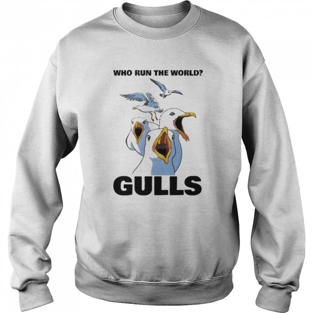 Who Run The World Gulls unisex T- Unisex Sweatshirt