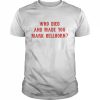 Who died and made you mark bellhorn  Classic Men's T-shirt