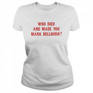 Who died and made you mark bellhorn  Classic Women's T-shirt