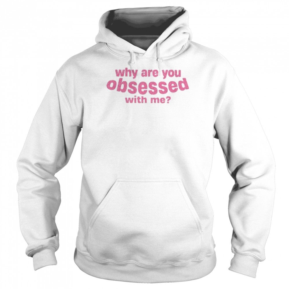 Why are you obsessed with me  Unisex Hoodie