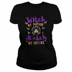 Witch By Nature Bitch By Choice Halloween Shirt Classic Women's T-shirt