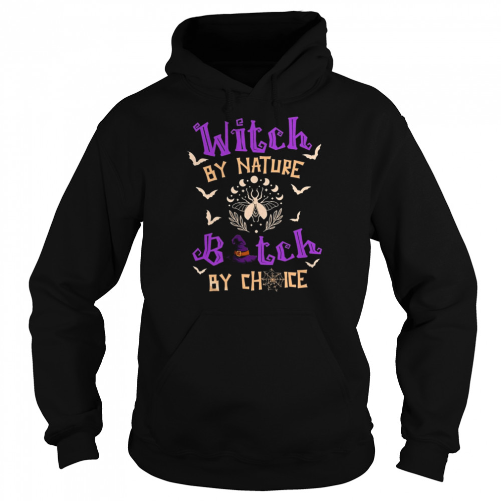 Witch By Nature Bitch By Choice Halloween Shirt Unisex Hoodie