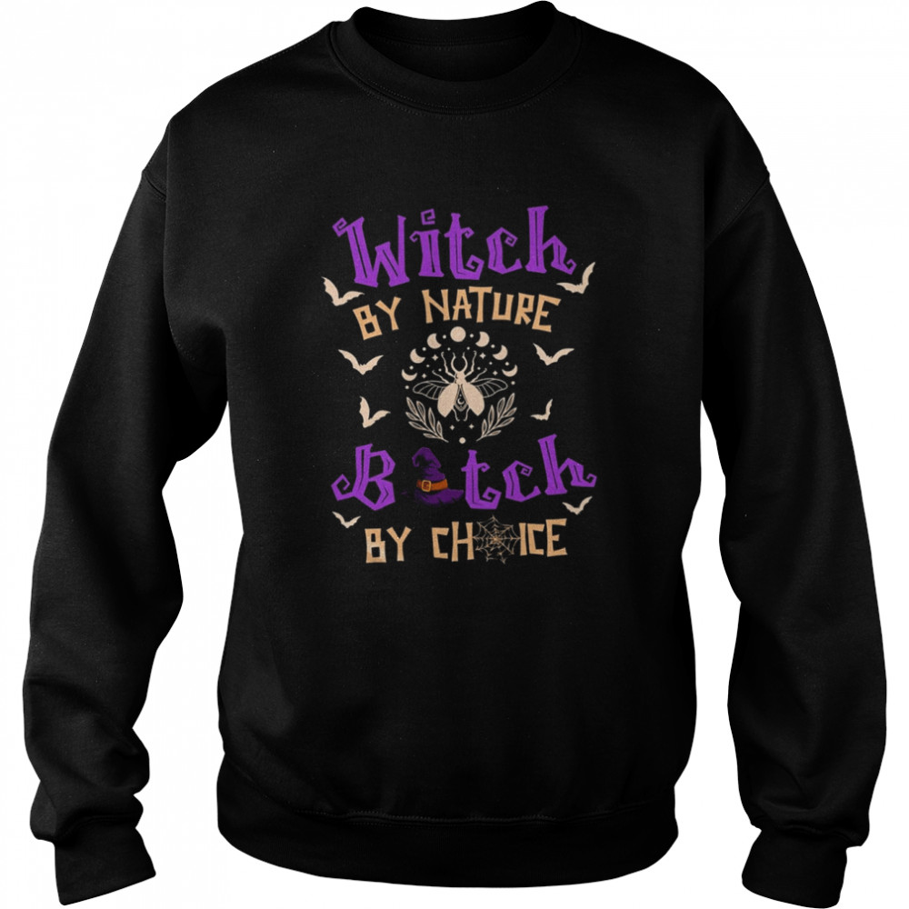 Witch By Nature Bitch By Choice Halloween Shirt Unisex Sweatshirt