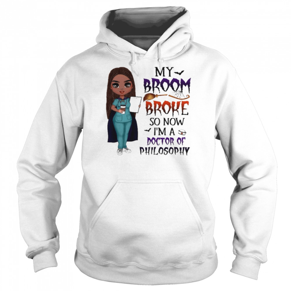 Witch Girl My Broom Broke so now I’m Doctor of Philosophy Halloween  Unisex Hoodie