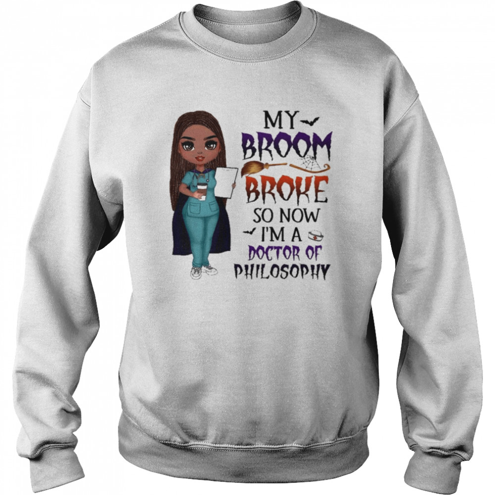 Witch Girl My Broom Broke so now I’m Doctor of Philosophy Halloween  Unisex Sweatshirt