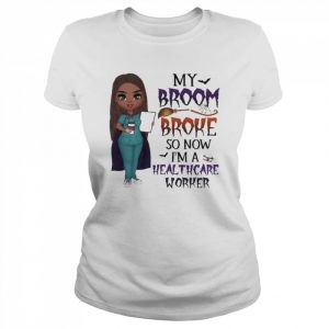 Witch Girl My Broom Broke so now I’m Healthcare Worker Halloween  Classic Women's T-shirt